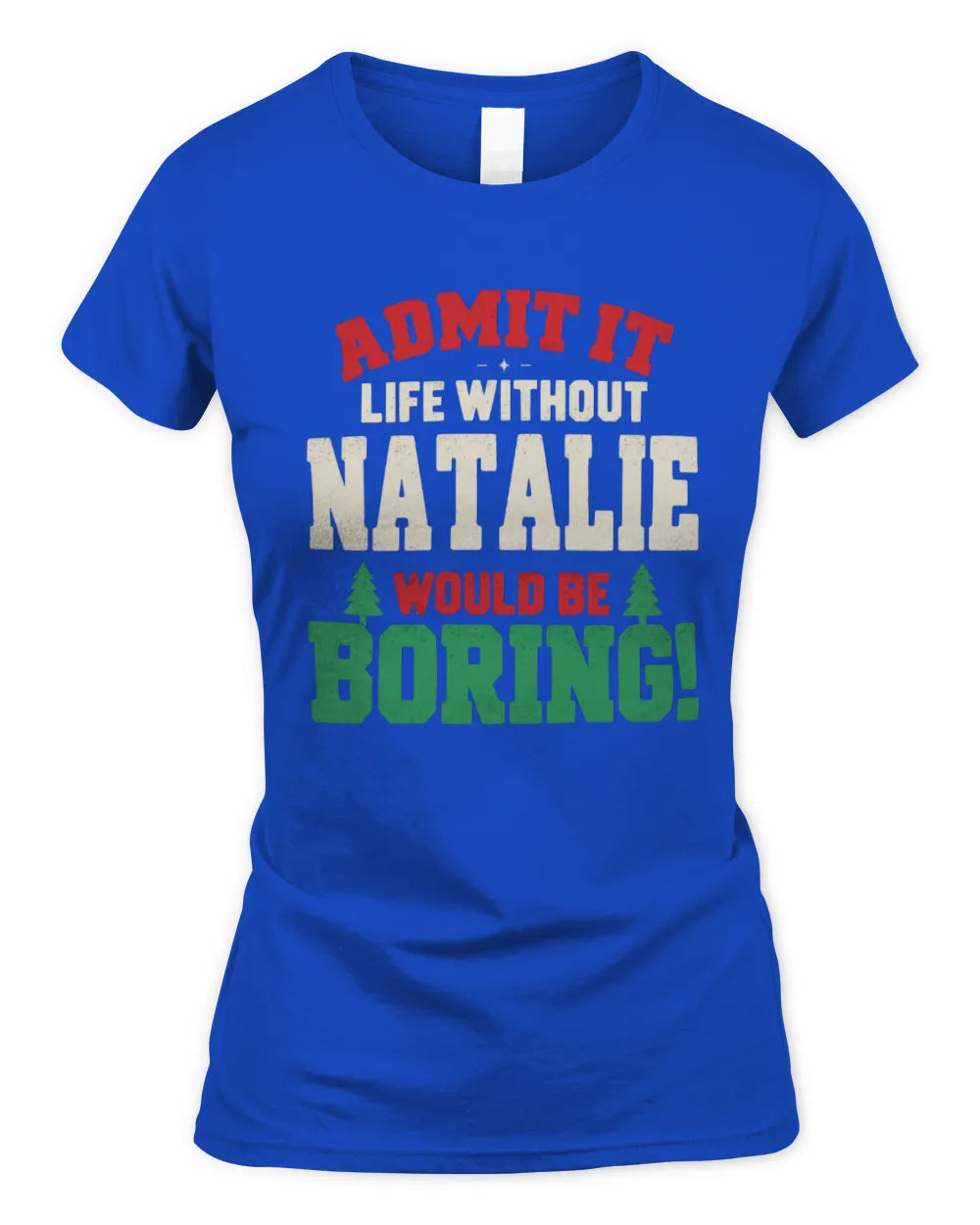 NATALIE P5 TH08 Christmas T-Shirt – “Life Without NAME Would Be Boring” - Women's Standard T-Shirt - Royal