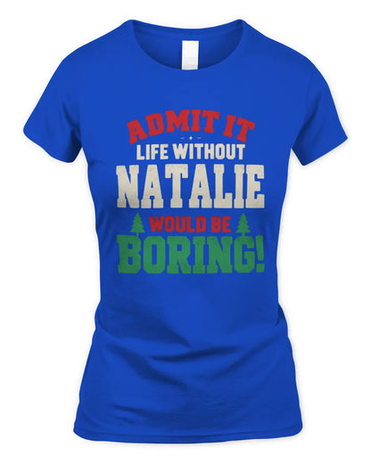 NATALIE P5 TH08 Christmas T-Shirt – “Life Without NAME Would Be Boring” - Women's Standard T-Shirt - Royal