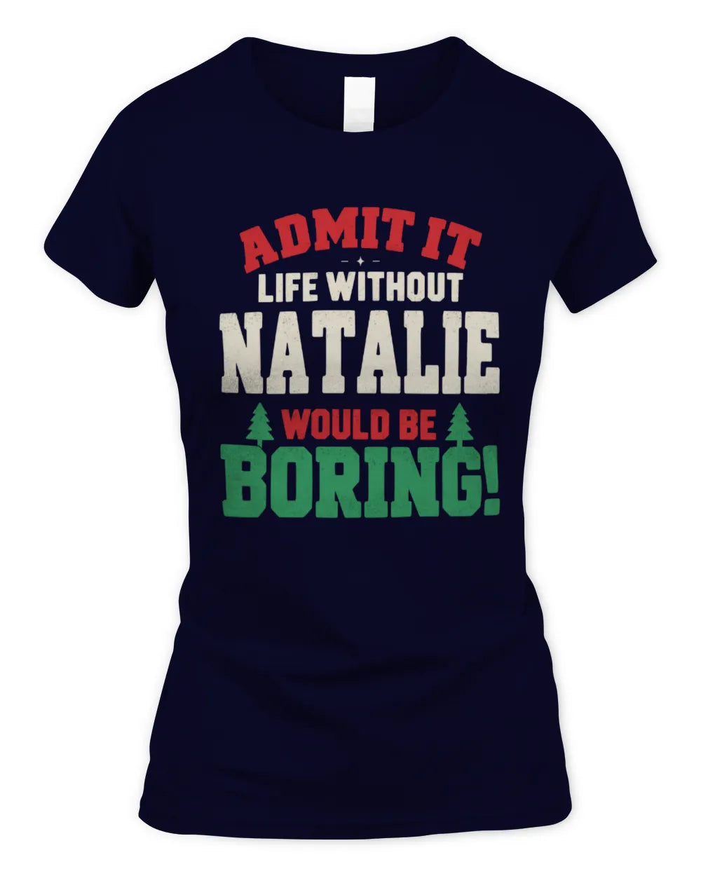 NATALIE P5 TH08 Christmas T-Shirt – “Life Without NAME Would Be Boring” - Women's Standard T-Shirt - Navy