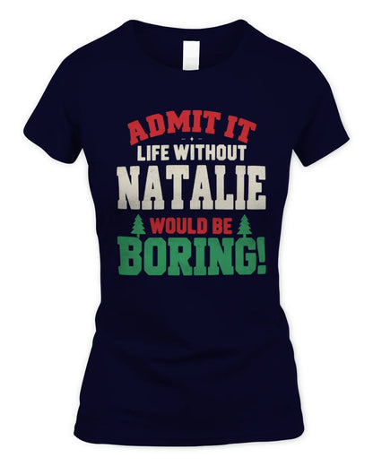 NATALIE P5 TH08 Christmas T-Shirt – “Life Without NAME Would Be Boring” - Women's Standard T-Shirt - Navy