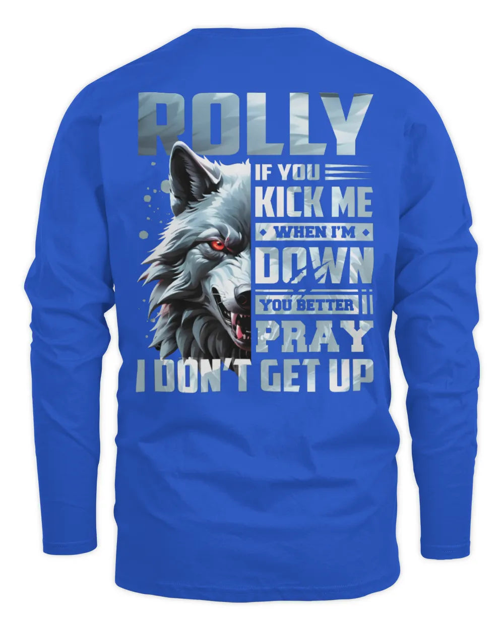 ROLLY AP62-K4-666 - Personalized Fierce Wolf Quote Apparel “If You Kick Me When I’m Down, You Better Pray I Don’t Get Up” - Men's Long Sleeved T-Shirt - Royal