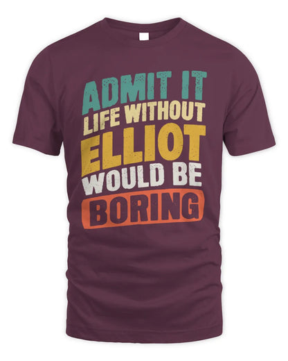 ELLIOT TP88-K4-229
Personalized Funny Quote Apparel “Life Without NAME Would Be Boring” - Unisex Standard T-Shirt - Maroon