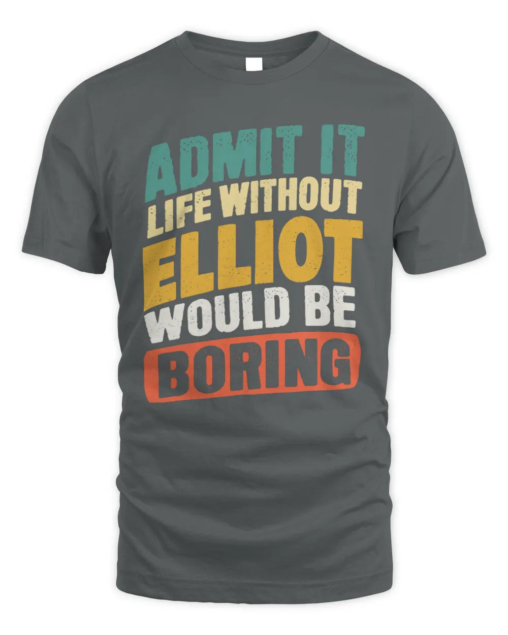 ELLIOT TP88-K4-229
Personalized Funny Quote Apparel “Life Without NAME Would Be Boring” - Unisex Standard T-Shirt - Charcoal