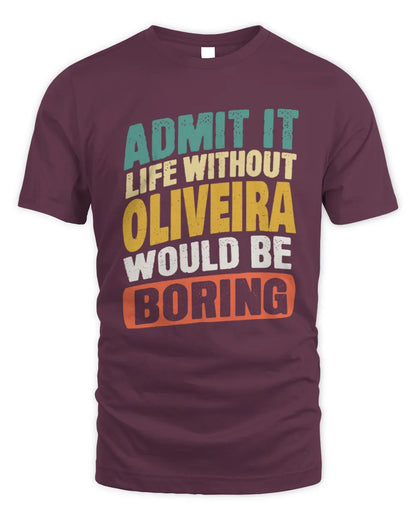 OLIVEIRA TP88-K4-229
Personalized Funny Quote Apparel “Life Without NAME Would Be Boring” - Unisex Standard T-Shirt - Maroon