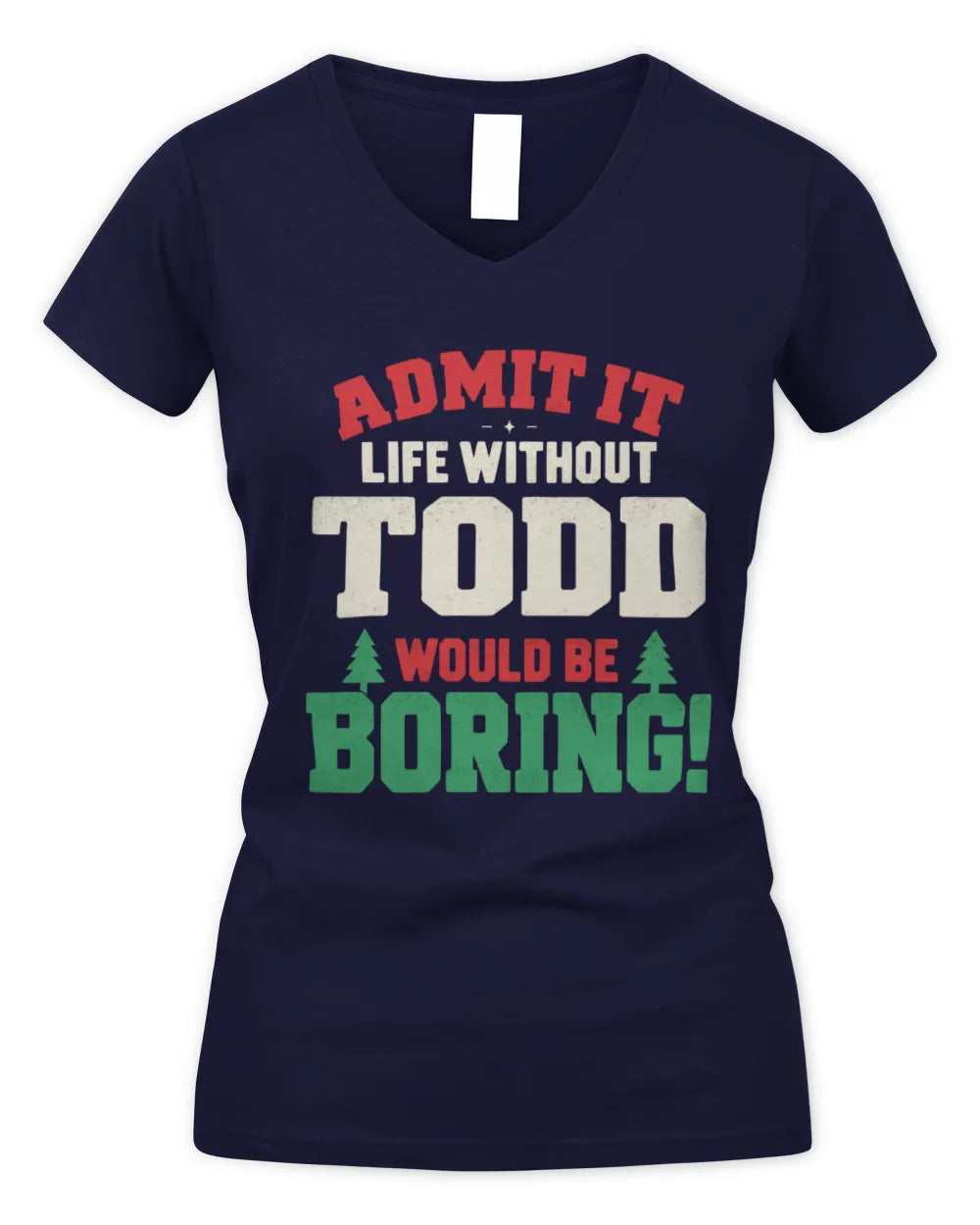 TODD P5 TH08 Christmas T-Shirt – “Life Without NAME Would Be Boring” - Women's V-Neck T-Shirt - Navy