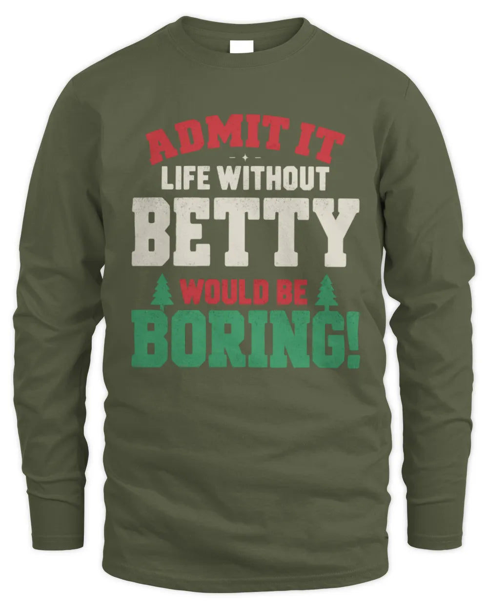 BETTY P5 TH08 Christmas T-Shirt – “Life Without NAME Would Be Boring” - Men's Long Sleeved T-Shirt - Military Green