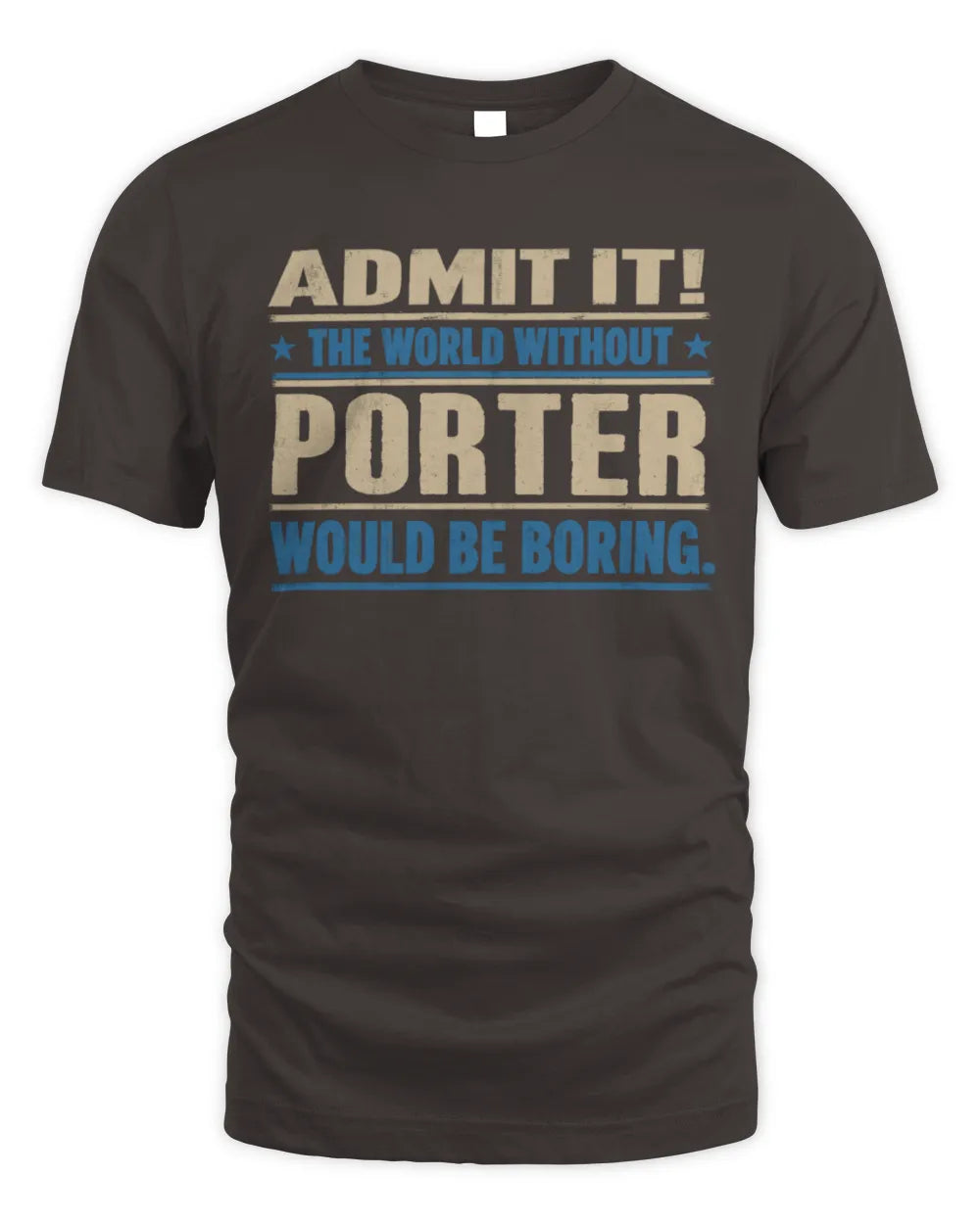 PORTER TP68-K2-968 – Personalized Funny Quote Apparel “The World Without NAME Would Be Boring” - Unisex Standard T-Shirt - Dark Chocolate
