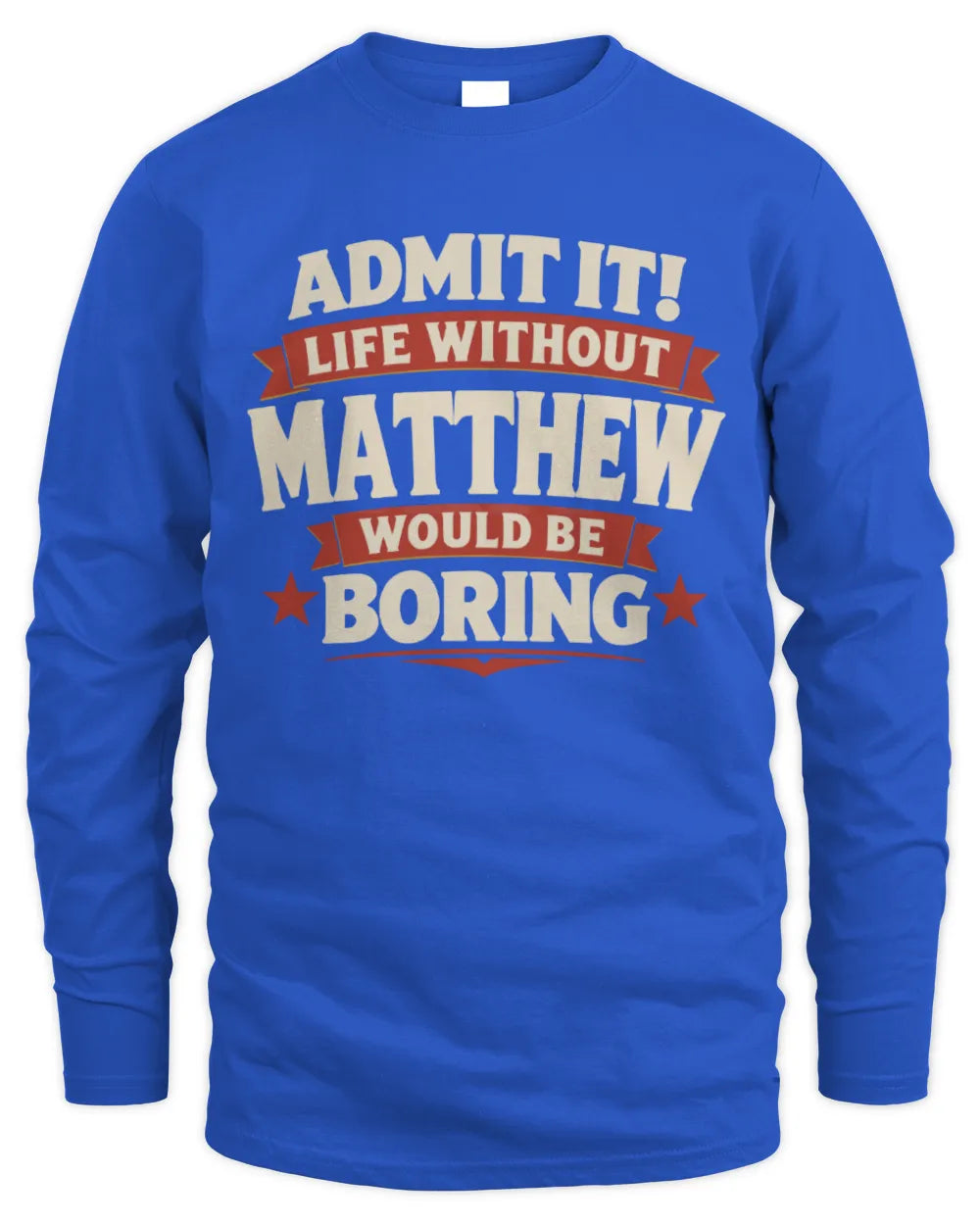 MATTHEW P4 KT003 Personalized Funny Quote Apparel “Life Without NAME Would Be Boring” - Men's Long Sleeved T-Shirt - Royal