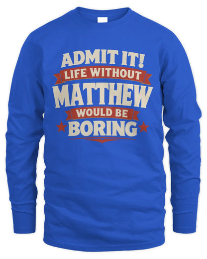 MATTHEW P4 KT003 Personalized Funny Quote Apparel “Life Without NAME Would Be Boring” - Men's Long Sleeved T-Shirt - Royal