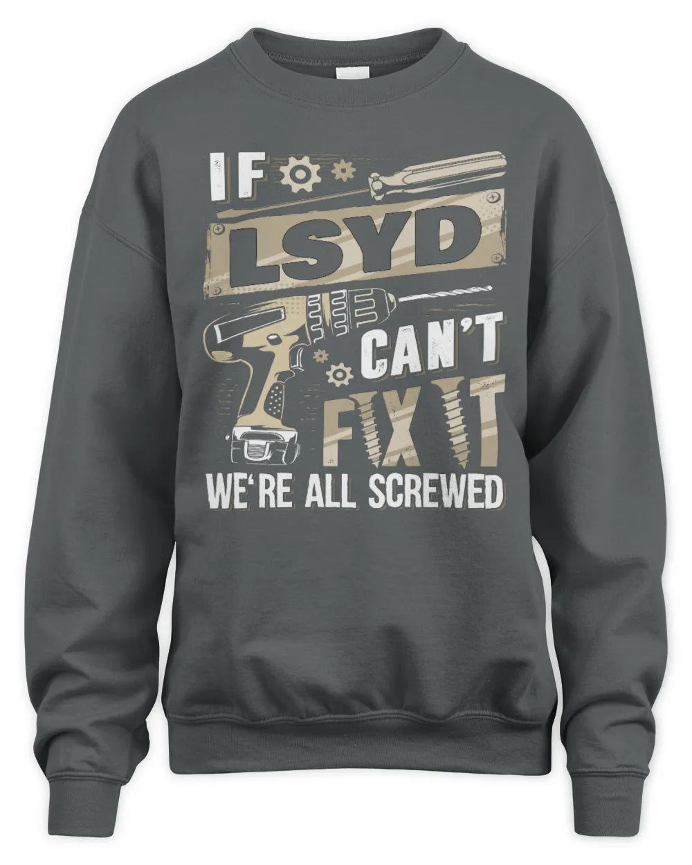 LSYD TX03 P02 - Personalized Handyman Mechanic Shirt “If NAME Can’t Fix It, We’re All Screwed” - Unisex Sweatshirt - Charcoal