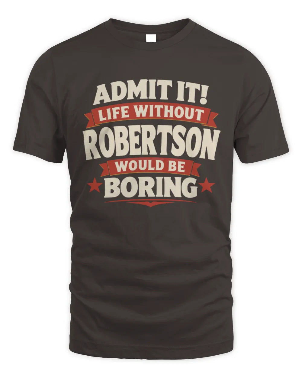ROBERTSON P4 KT003 Personalized Funny Quote Apparel “Life Without NAME Would Be Boring” - Unisex Standard T-Shirt - Dark Chocolate