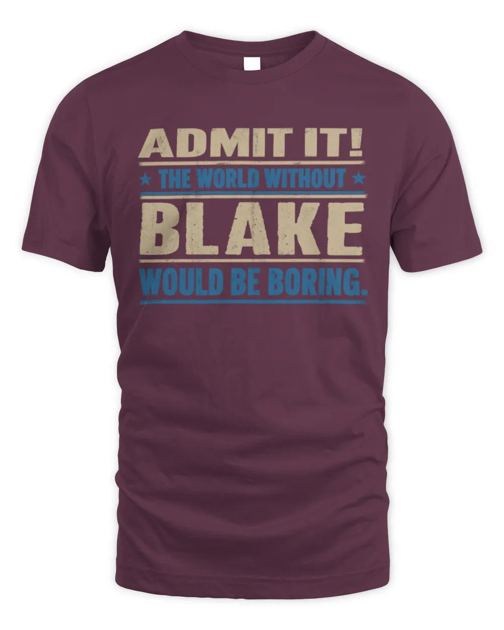 BLAKE TP68-K2-968 – Personalized Funny Quote Apparel “The World Without NAME Would Be Boring” - Unisex Standard T-Shirt - Maroon