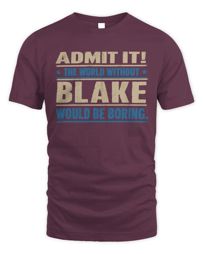 BLAKE TP68-K2-968 – Personalized Funny Quote Apparel “The World Without NAME Would Be Boring” - Unisex Standard T-Shirt - Maroon