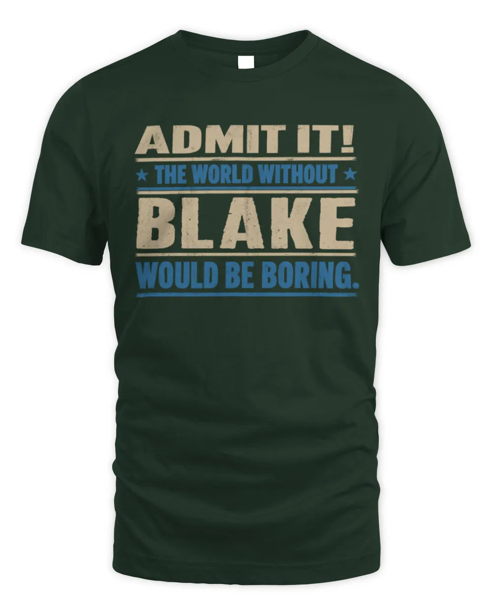 BLAKE TP68-K2-968 – Personalized Funny Quote Apparel “The World Without NAME Would Be Boring” - Unisex Standard T-Shirt - Forest Green