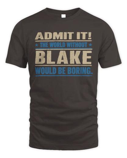 BLAKE TP68-K2-968 – Personalized Funny Quote Apparel “The World Without NAME Would Be Boring” - Unisex Standard T-Shirt - Dark Chocolate