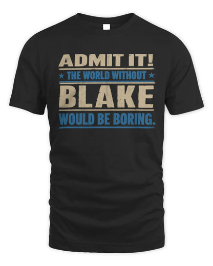 BLAKE TP68-K2-968 – Personalized Funny Quote Apparel “The World Without NAME Would Be Boring” - Unisex Standard T-Shirt - Black