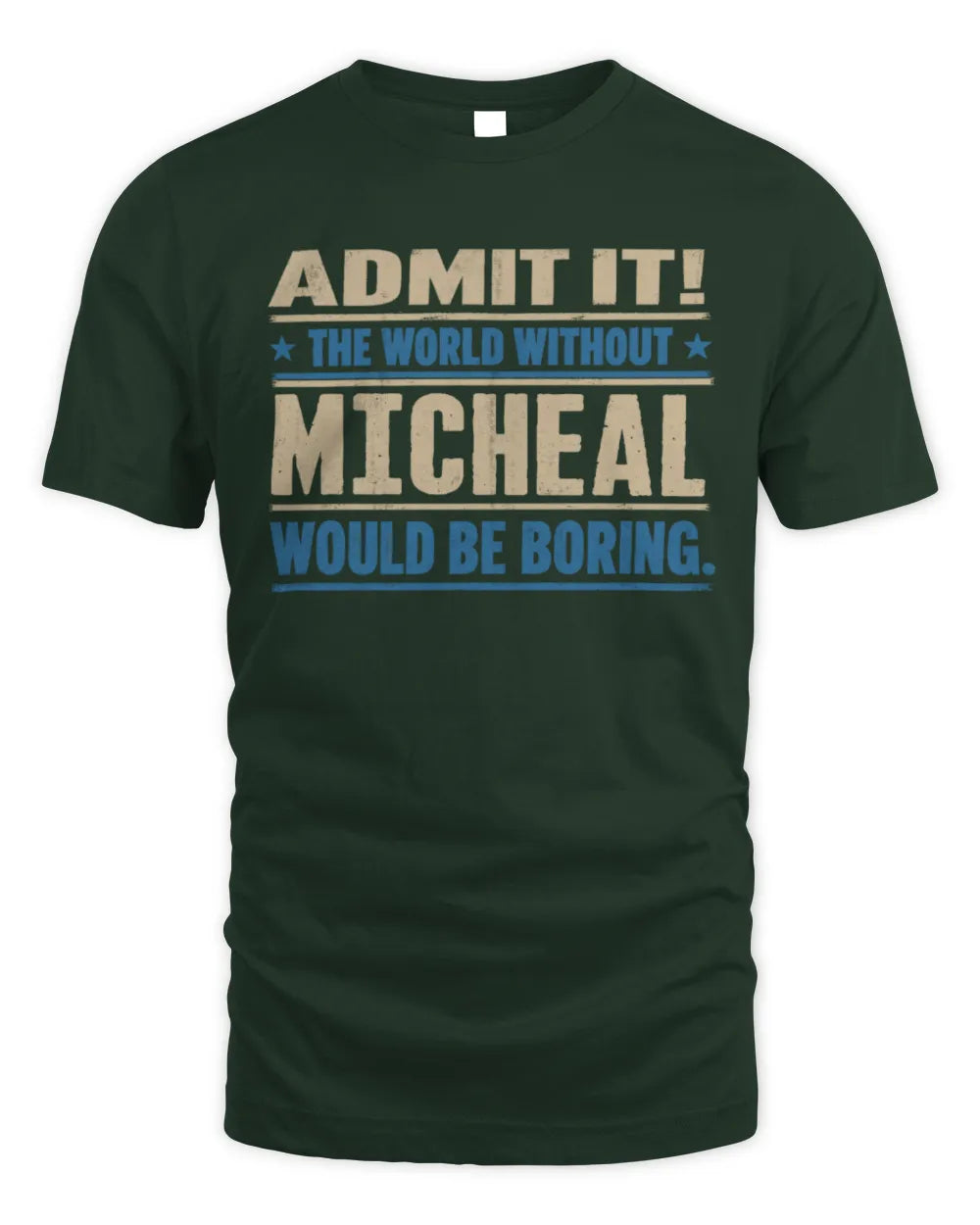 MICHEAL TP68-K2-968 – Personalized Funny Quote Apparel “The World Without NAME Would Be Boring” - Unisex Standard T-Shirt - Forest Green