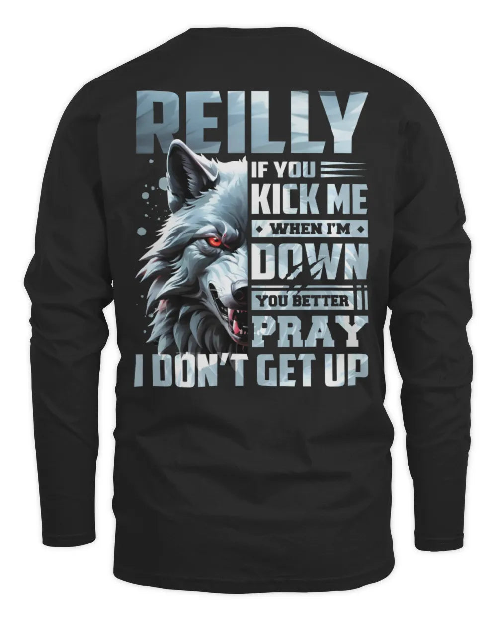 REILLY AP62-K4-666 - Personalized Fierce Wolf Quote Apparel “If You Kick Me When I’m Down, You Better Pray I Don’t Get Up” - Men's Long Sleeved T-Shirt - Black