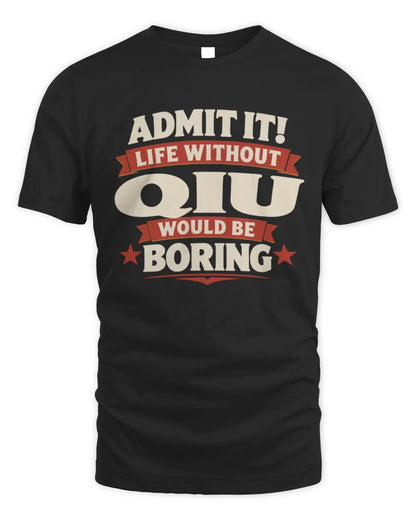 QIU P4 KT003 Personalized Funny Quote Apparel “Life Without NAME Would Be Boring” - Unisex Standard T-Shirt - Black