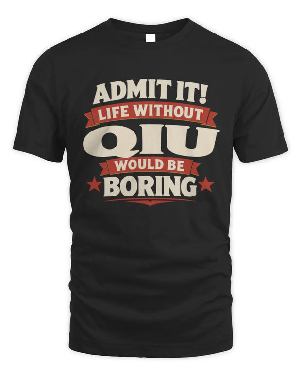 QIU P4 KT003 Personalized Funny Quote Apparel “Life Without NAME Would Be Boring”