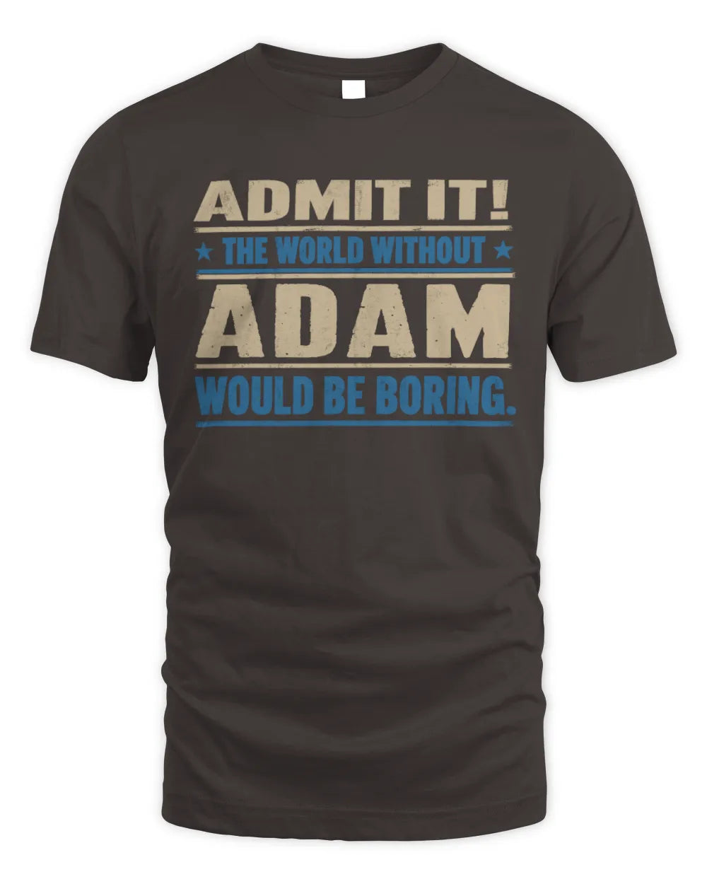ADAM TP68-K2-968 – Personalized Funny Quote Apparel “The World Without NAME Would Be Boring” - Unisex Standard T-Shirt - Dark Chocolate