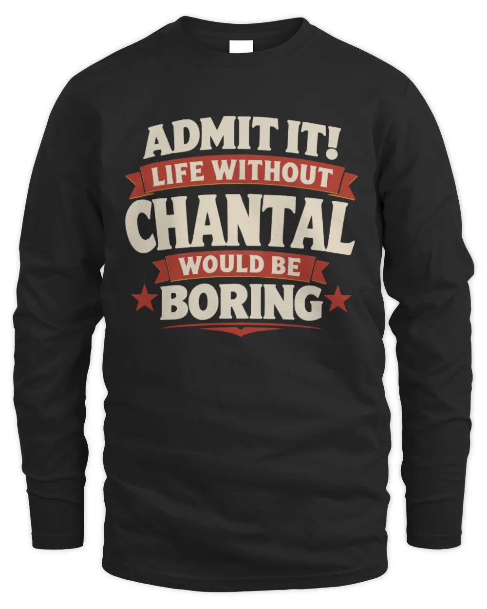 CHANTAL P4 KT003 Personalized Funny Quote Apparel “Life Without NAME Would Be Boring” - Men's Long Sleeved T-Shirt - Black