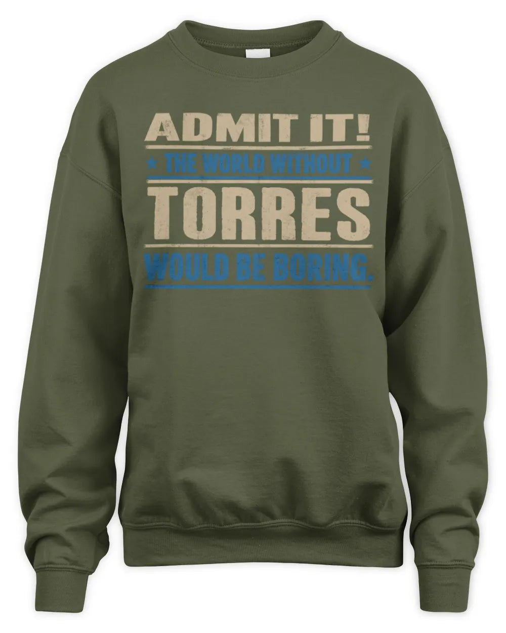 TORRES TP68-K2-968 – Personalized Funny Quote Apparel “The World Without NAME Would Be Boring” - Unisex Sweatshirt - Military Green