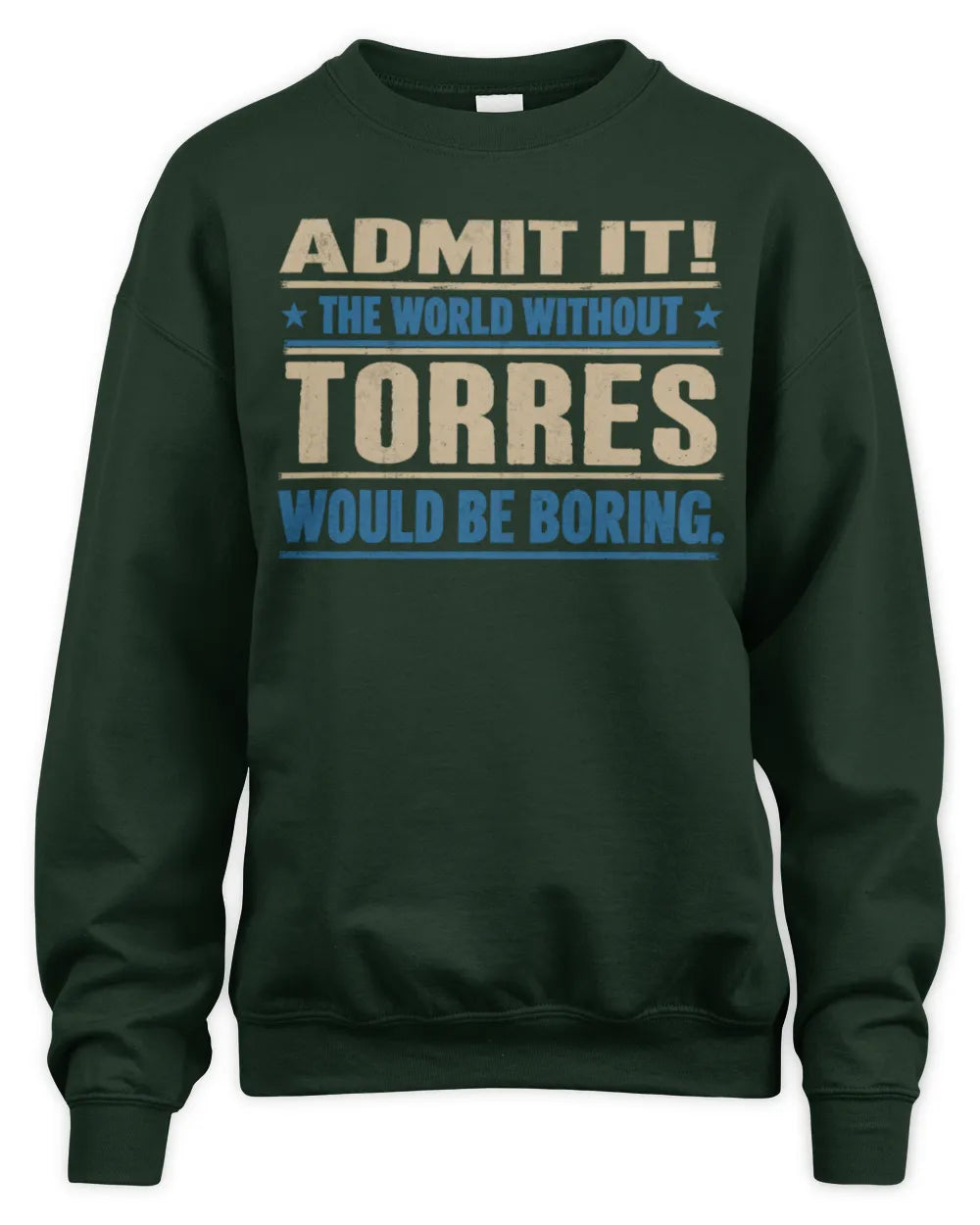 TORRES TP68-K2-968 – Personalized Funny Quote Apparel “The World Without NAME Would Be Boring” - Unisex Sweatshirt - Forest Green