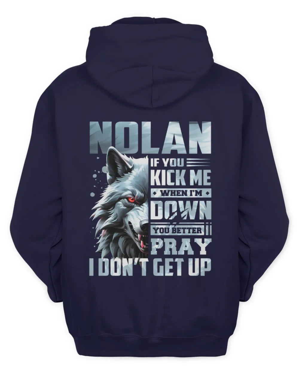 NOLAN AP62-K4-666 - Personalized Fierce Wolf Quote Apparel “If You Kick Me When I’m Down, You Better Pray I Don’t Get Up” - Unisex Hoodie - Navy