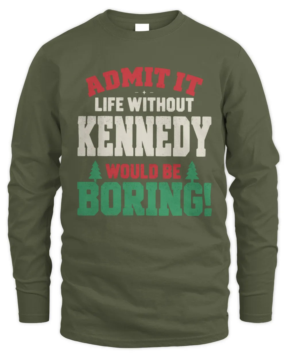 KENNEDY P5 TH08 Christmas T-Shirt – “Life Without NAME Would Be Boring” - Men's Long Sleeved T-Shirt - Military Green