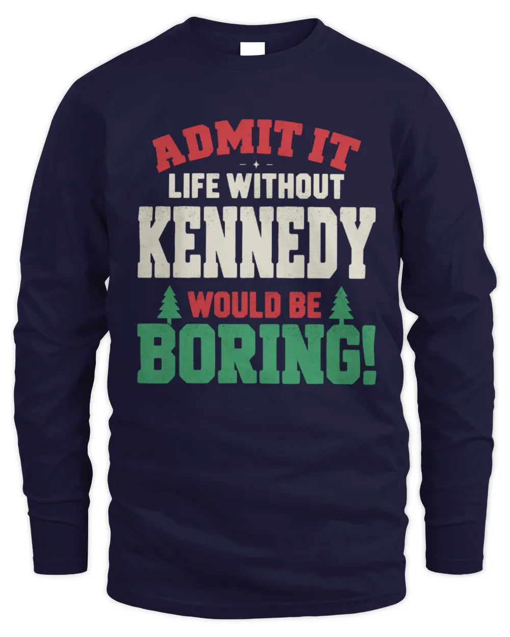 KENNEDY P5 TH08 Christmas T-Shirt – “Life Without NAME Would Be Boring” - Men's Long Sleeved T-Shirt - Navy