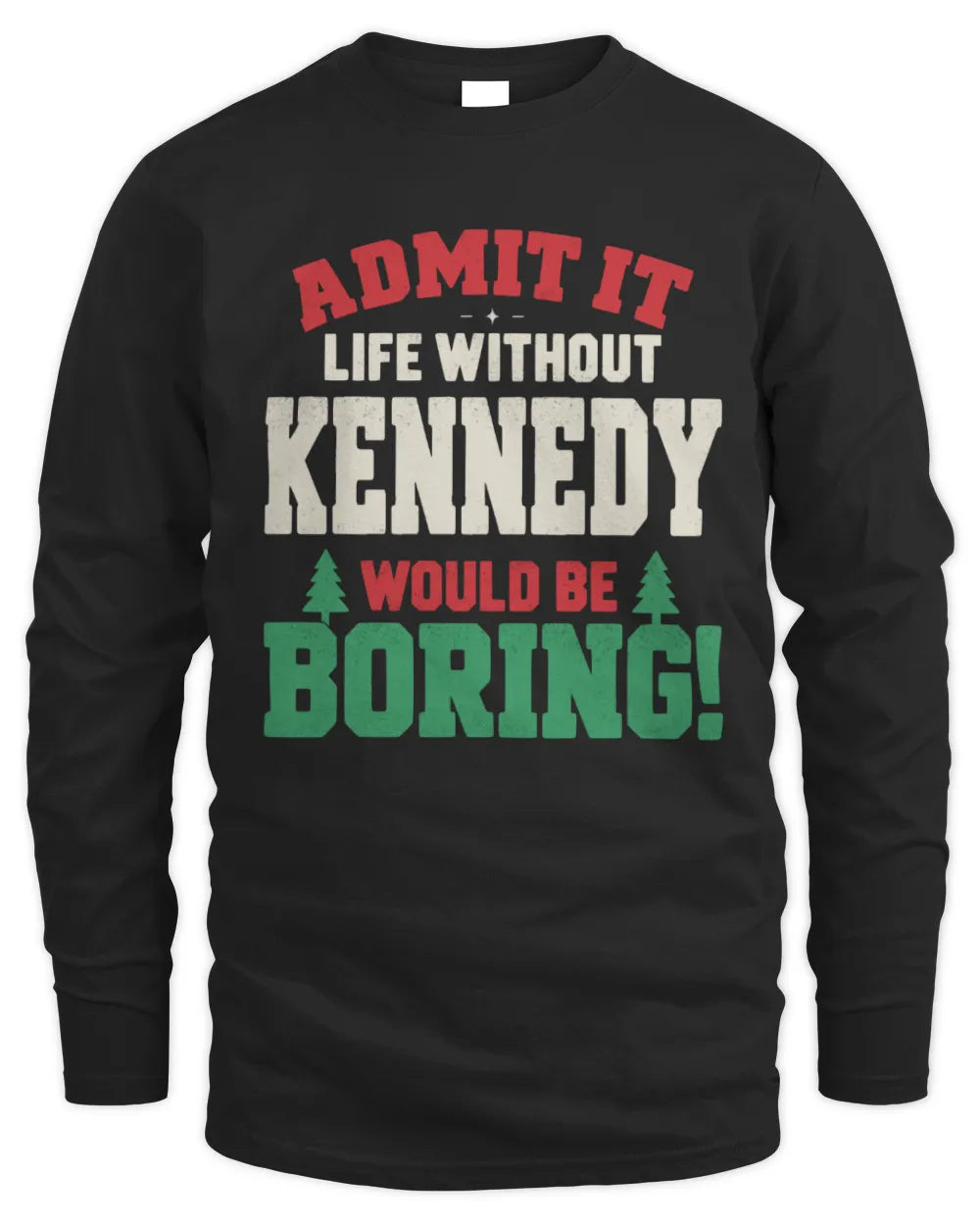 KENNEDY P5 TH08 Christmas T-Shirt – “Life Without NAME Would Be Boring” - Men's Long Sleeved T-Shirt - Black