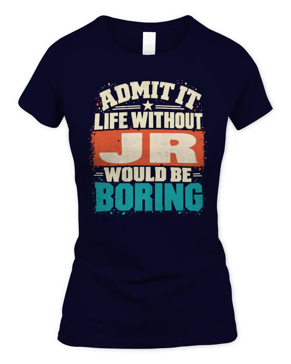 JR P02-TH11-226 Personalized Admit It Life Without [Name] Would Be Boring T-Shirt - Custom Name Funny Gift - Women's Standard T-Shirt - Navy