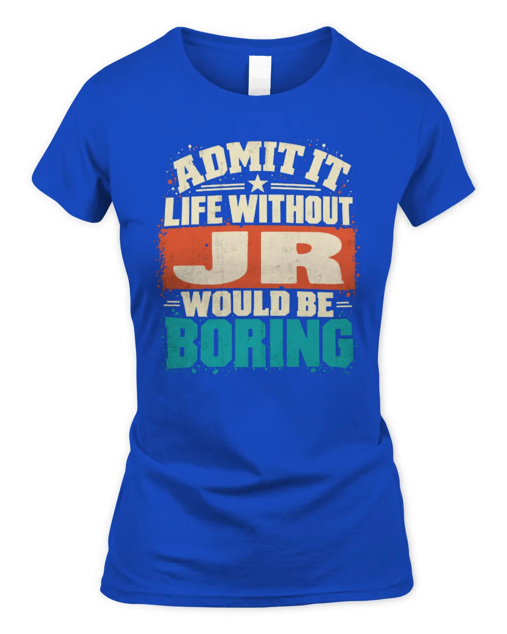 JR P02-TH11-226 Personalized Admit It Life Without [Name] Would Be Boring T-Shirt - Custom Name Funny Gift - Women's Standard T-Shirt - Royal