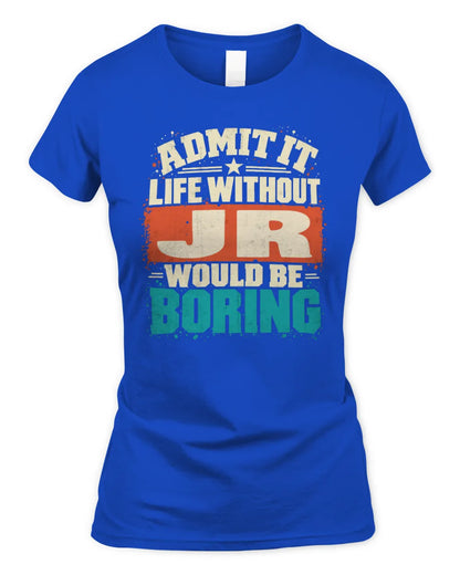 JR P02-TH11-226 Personalized Admit It Life Without [Name] Would Be Boring T-Shirt - Custom Name Funny Gift - Women's Standard T-Shirt - Royal