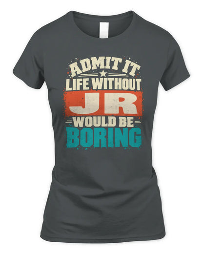 JR P02-TH11-226 Personalized Admit It Life Without [Name] Would Be Boring T-Shirt - Custom Name Funny Gift - Women's Standard T-Shirt - Charcoal