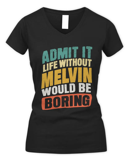 MELVIN TP88-K4-229
Personalized Funny Quote Apparel “Life Without NAME Would Be Boring” - Women's V-Neck T-Shirt - Black