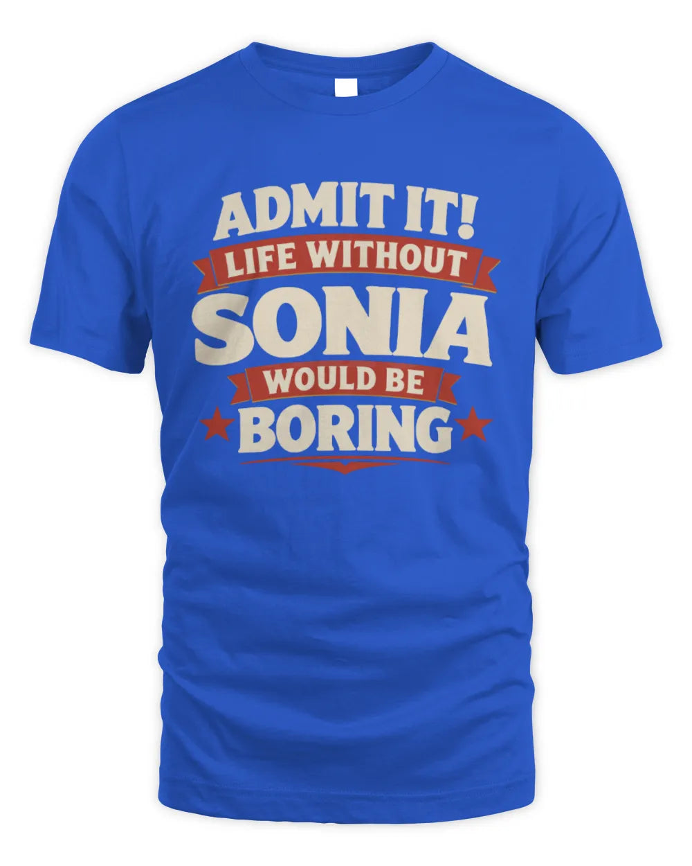 SONIA P4 KT003 Personalized Funny Quote Apparel “Life Without NAME Would Be Boring” - Unisex Standard T-Shirt - Royal
