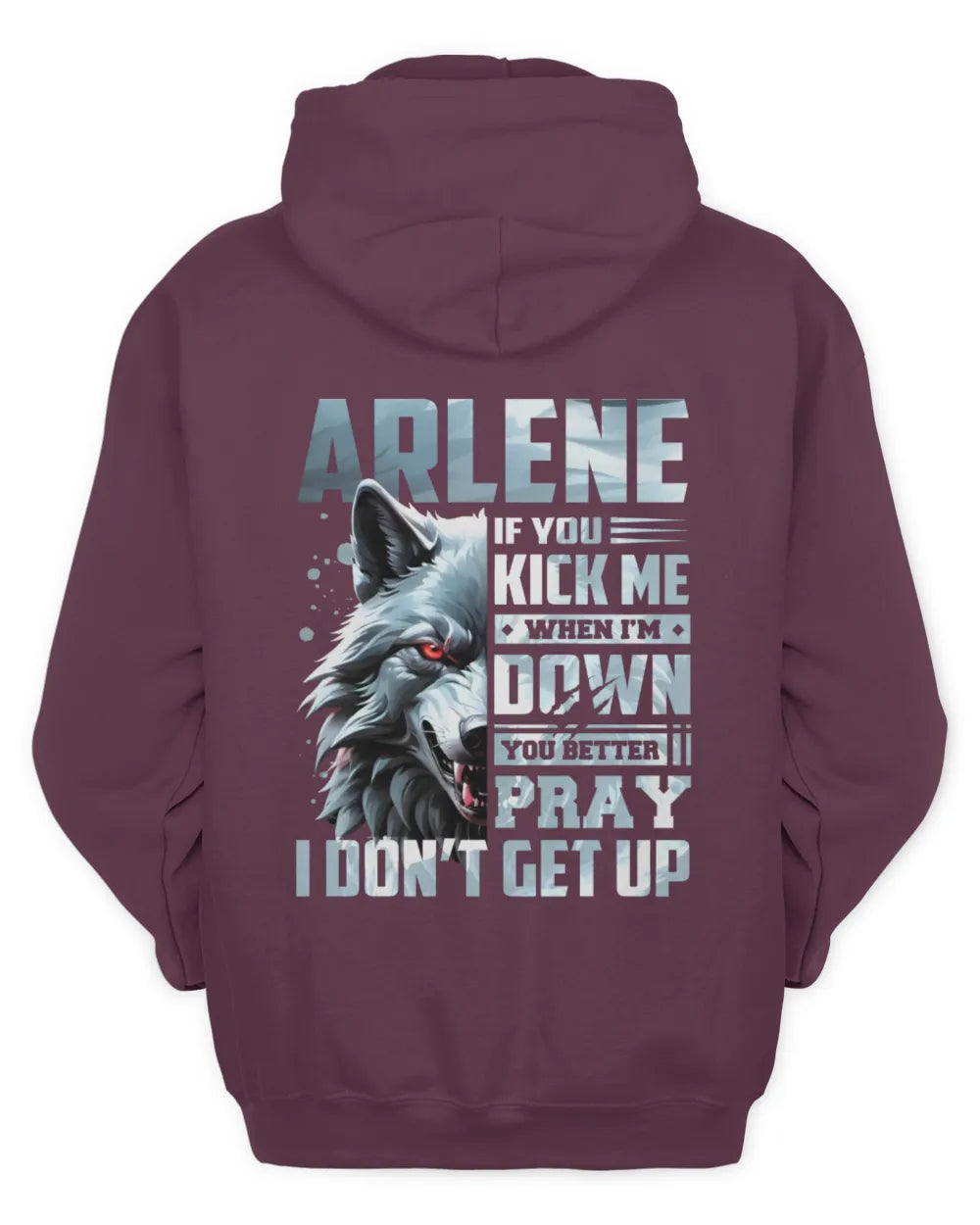 ARLENE AP62-K4-666 - Personalized Fierce Wolf Quote Apparel “If You Kick Me When I’m Down, You Better Pray I Don’t Get Up” - Unisex Hoodie - Maroon