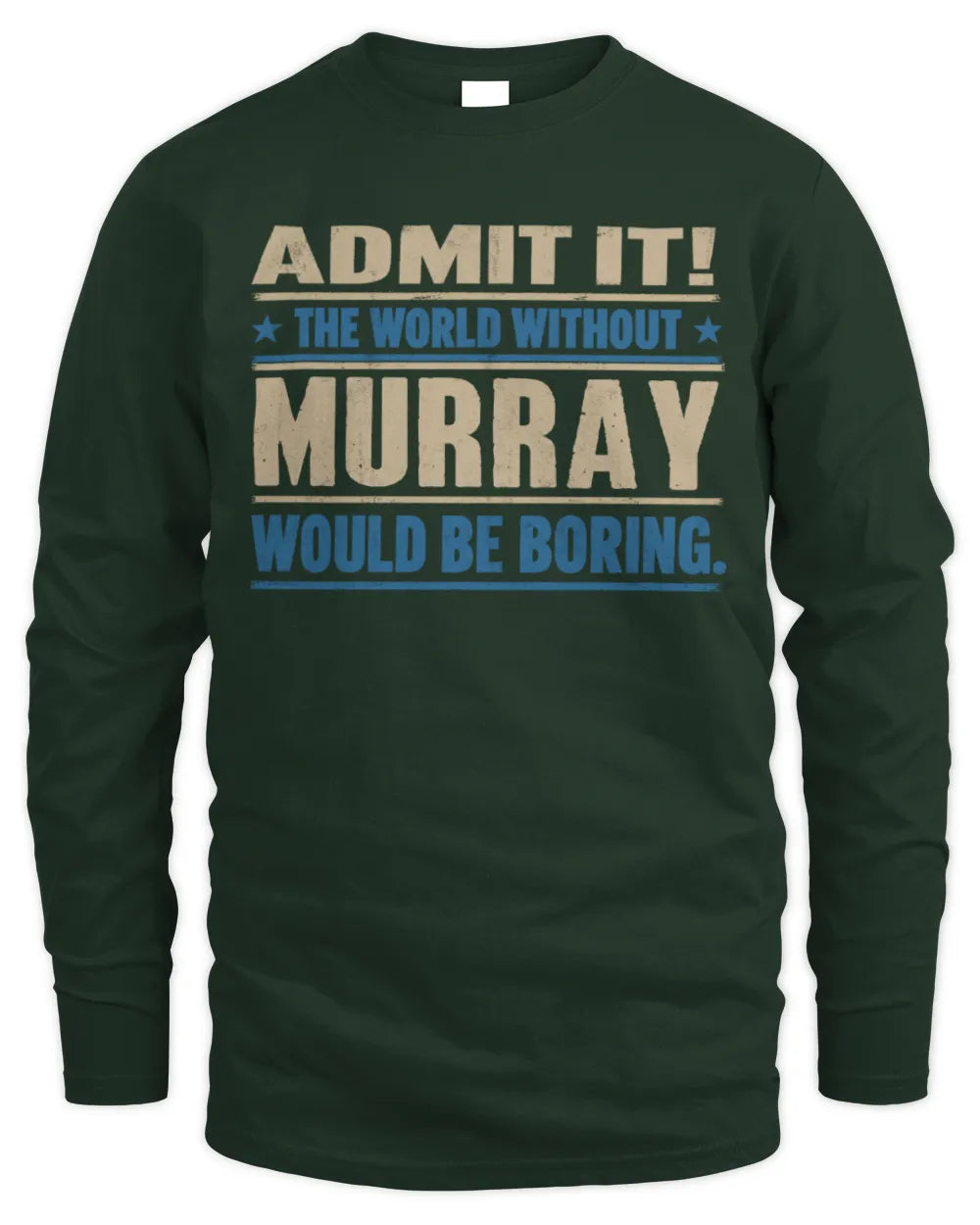 MURRAY TP68-K2-968 – Personalized Funny Quote Apparel “The World Without NAME Would Be Boring” - Men's Long Sleeved T-Shirt - Forest Green