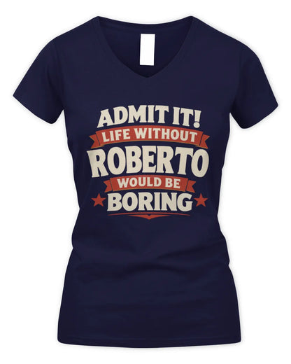 ROBERTO P4 KT003 Personalized Funny Quote Apparel “Life Without NAME Would Be Boring” - Women's V-Neck T-Shirt - Navy