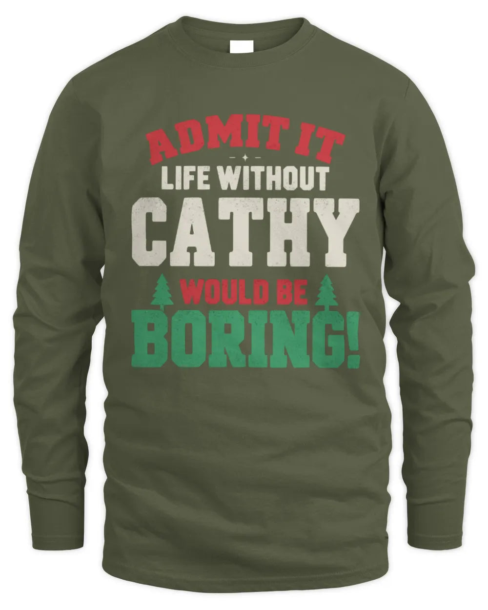 CATHY P5 TH08 Christmas T-Shirt – “Life Without NAME Would Be Boring” - Men's Long Sleeved T-Shirt - Military Green