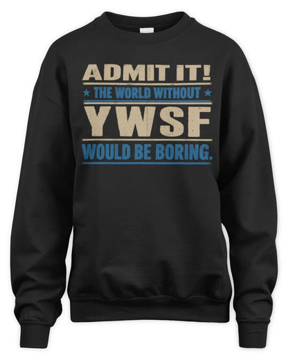 YWSF TP68-K2-968 – Personalized Funny Quote Apparel “The World Without NAME Would Be Boring” - Unisex Sweatshirt - Black