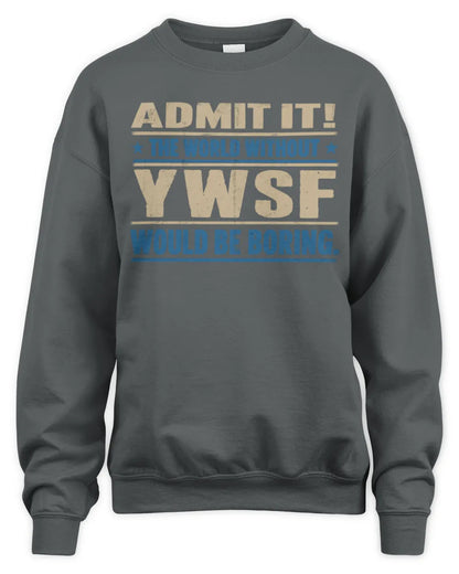 YWSF TP68-K2-968 – Personalized Funny Quote Apparel “The World Without NAME Would Be Boring” - Unisex Sweatshirt - Charcoal