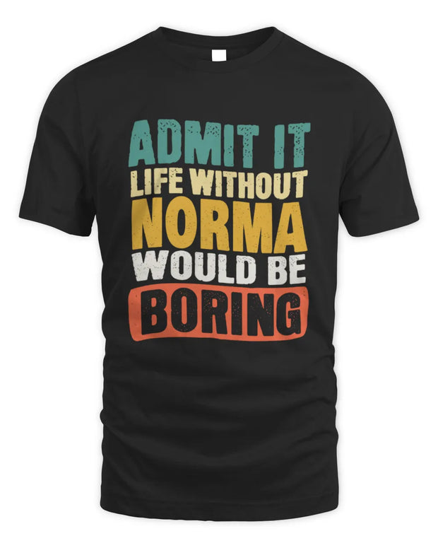 NORMA TP86-K3-229 Personalized Funny Quote Apparel “Life Without NAME Would Be Boring”