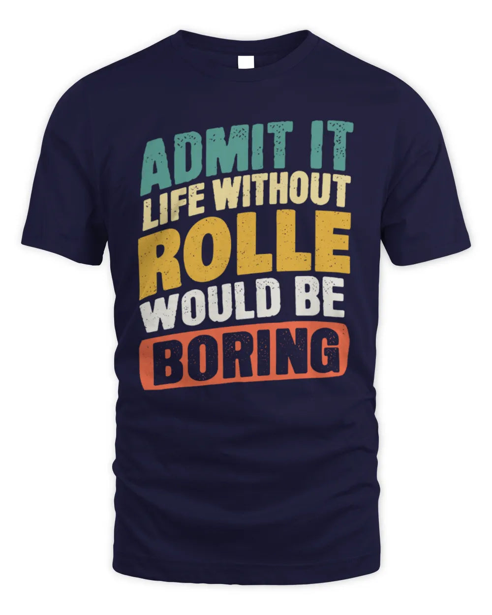 ROLLE TP88-K4-229
Personalized Funny Quote Apparel “Life Without NAME Would Be Boring” - Unisex Standard T-Shirt - Navy