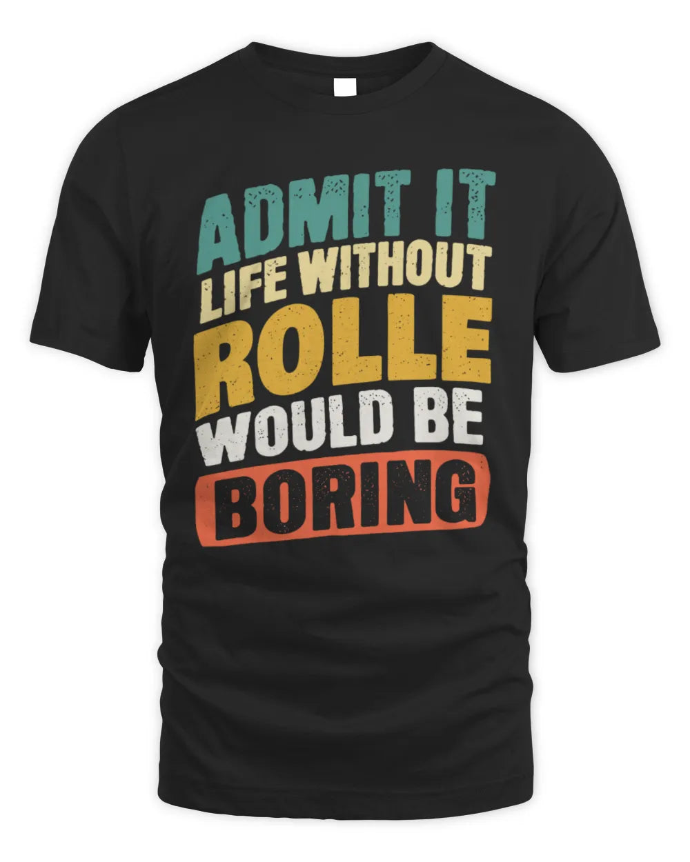 ROLLE TP88-K4-229
Personalized Funny Quote Apparel “Life Without NAME Would Be Boring” - Unisex Standard T-Shirt - Black