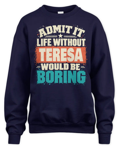 TERESA P02-TH11-226 Personalized Admit It Life Without [Name] Would Be Boring T-Shirt - Custom Name Funny Gift - Unisex Sweatshirt - Navy