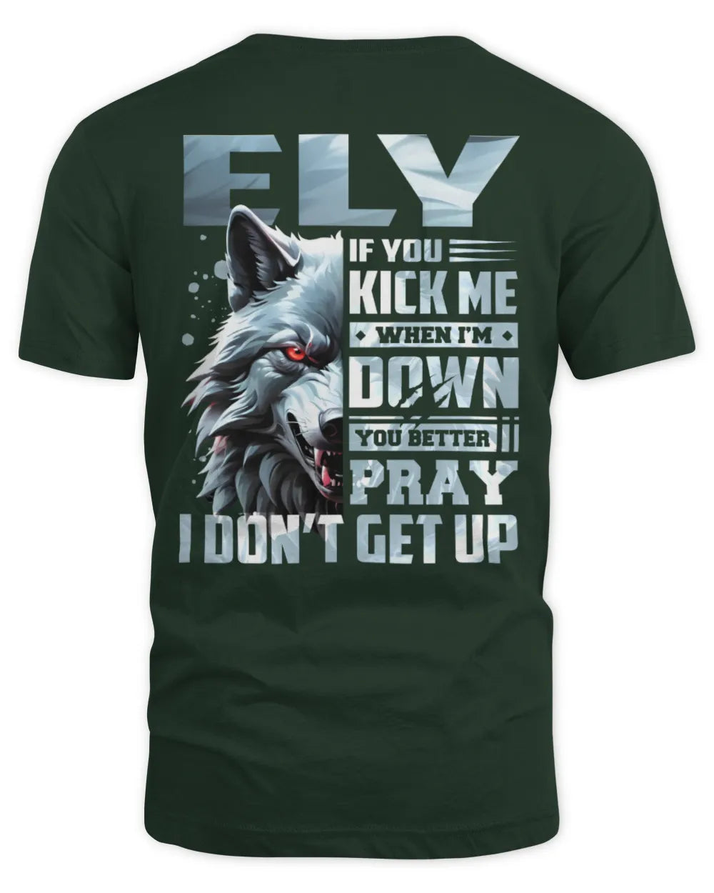 ELY AP62-K4-666 - Personalized Fierce Wolf Quote Apparel “If You Kick Me When I’m Down, You Better Pray I Don’t Get Up” - Unisex Standard T-Shirt - Forest Green