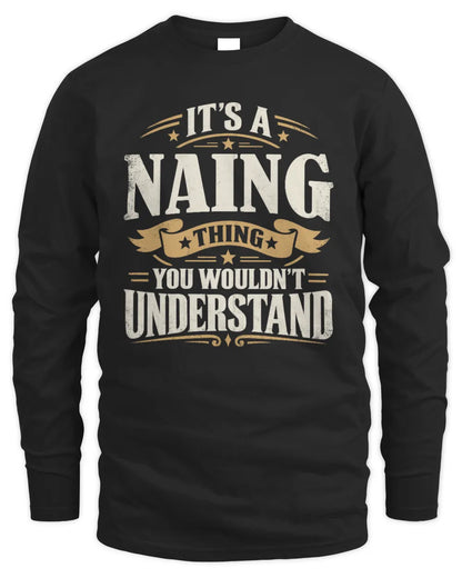 NAING P08 TH51 - Personalized “It’s a/an [NAME] Thing – You Wouldn’t Understand” Shirt - Men's Long Sleeved T-Shirt - Black